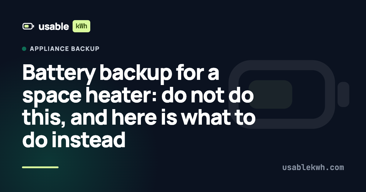 Battery backup for a space heater: do not do this, and here is what to do instead