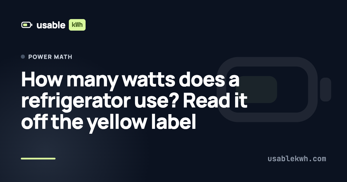 How many watts does a refrigerator use? Read it off the yellow label
