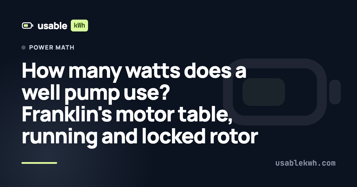 How many watts does a well pump use? Franklin's motor table, running and locked rotor