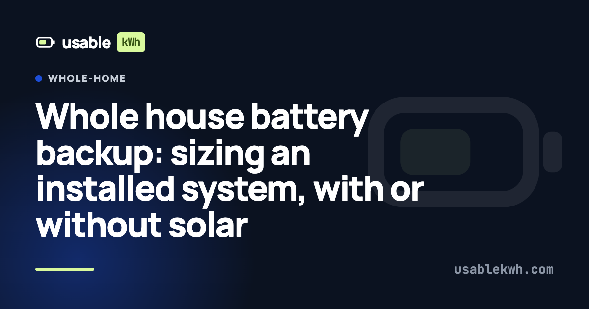 Whole house battery backup: sizing an installed system, with or without solar